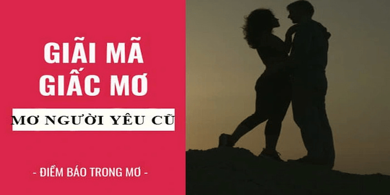 Giải mã bí ẩn giấc mơ về người tình cũ của bạn