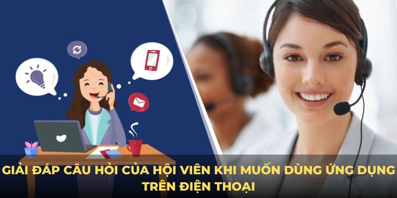 Giải đáp câu hỏi của hội viên khi muốn dùng ứng dụng trên điện thoại