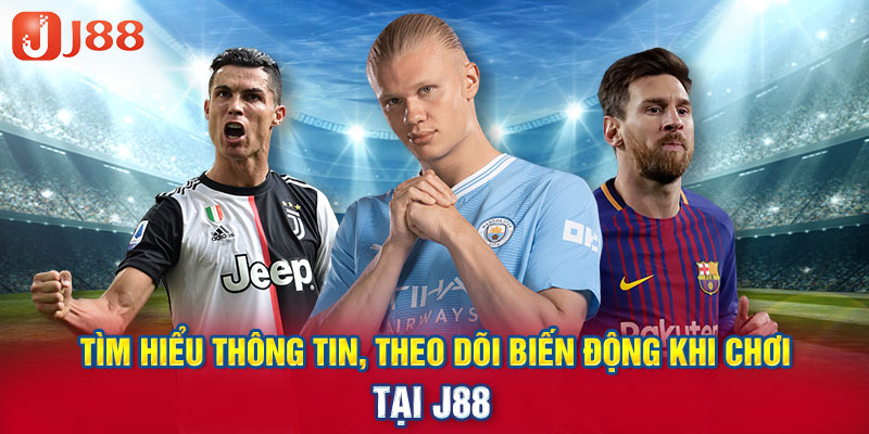 Tìm hiểu thông tin, theo dõi biến động khi chơi